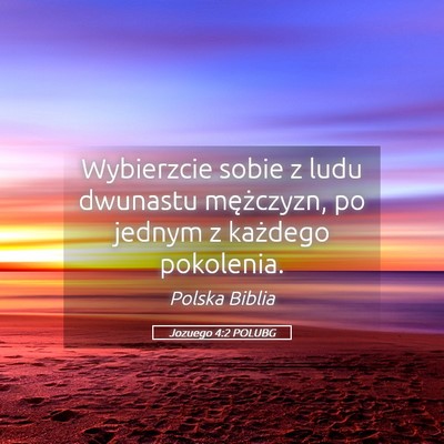 Picture 05 - Jozuego 4:2 POLUBG - Wybierzcie sobie z ludu dwunastu mężczyzn, po - Bible Verse Picture