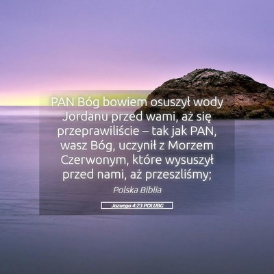 Picture 05 - Jozuego 4:23 POLUBG - PAN Bóg bowiem osuszył wody Jordanu przed wami, - Bible Verse Picture