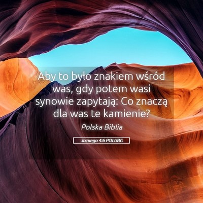 Picture 05 - Jozuego 4:6 POLUBG - Aby to było znakiem wśród was, gdy potem wasi - Bible Verse Picture