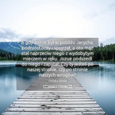 Picture 05 - Jozuego 5:13 POLUBG - A gdy Jozue był w pobliżu Jerycha, podniósł - Bible Verse Picture