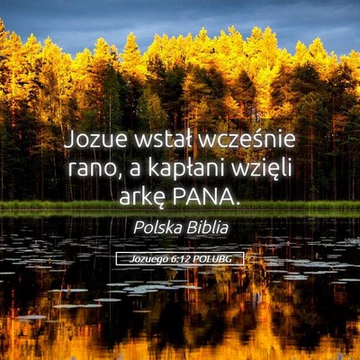Picture 05 - Jozuego 6:12 POLUBG - Jozue wstał wcześnie rano, a kapłani wzięli - Bible Verse Picture