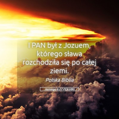 Picture 05 - Jozuego 6:27 POLUBG - I PAN był z Jozuem, którego sława rozchodziła - Bible Verse Picture