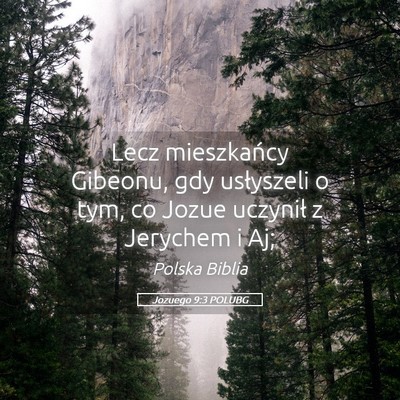 Picture 05 - Jozuego 9:3 POLUBG - Lecz mieszkańcy Gibeonu, gdy usłyszeli o tym, - Bible Verse Picture