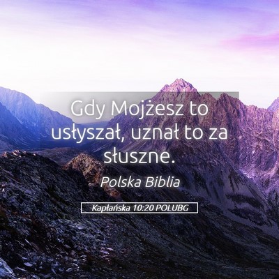 Picture 05 - Kapłańska 10:20 POLUBG - Gdy Mojżesz to usłyszał, uznał to za - Bible Verse Picture