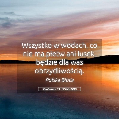 Picture 05 - Kapłańska 11:12 POLUBG - Wszystko w wodach, co nie ma płetw ani łusek, - Bible Verse Picture