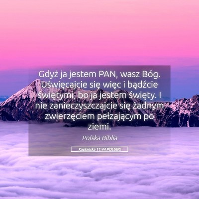 Picture 05 - Kapłańska 11:44 POLUBG - Gdyż ja jestem PAN, wasz Bóg. Uświęcajcie - Bible Verse Picture
