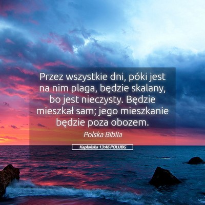Picture 05 - Kapłańska 13:46 POLUBG - Przez wszystkie dni, póki jest na nim plaga, - Bible Verse Picture