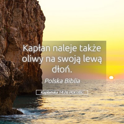 Picture 05 - Kapłańska 14:26 POLUBG - Kapłan naleje także oliwy na swoją lewą - Bible Verse Picture
