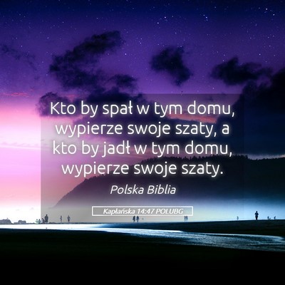 Picture 05 - Kapłańska 14:47 POLUBG - Kto by spał w tym domu, wypierze swoje szaty, a - Bible Verse Picture