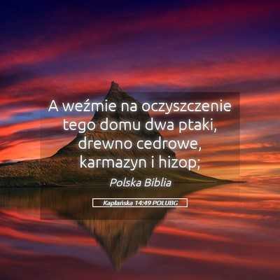 Picture 05 - Kapłańska 14:49 POLUBG - A weźmie na oczyszczenie tego domu dwa ptaki, - Bible Verse Picture