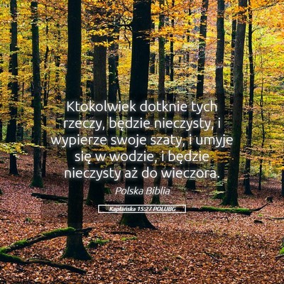 Picture 05 - Kapłańska 15:27 POLUBG - Ktokolwiek dotknie tych rzeczy, będzie - Bible Verse Picture