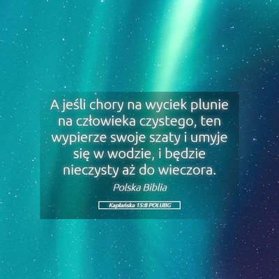 Picture 05 - Kapłańska 15:8 POLUBG - A jeśli chory na wyciek plunie na człowieka - Bible Verse Picture