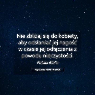 Picture 05 - Kapłańska 18:19 POLUBG - Nie zbliżaj się do kobiety, aby odsłaniać jej - Bible Verse Picture
