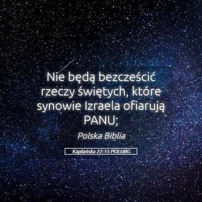 Picture 05 - Kapłańska 22:15 POLUBG - Nie będą bezcześcić rzeczy świętych, które - Bible Verse Picture