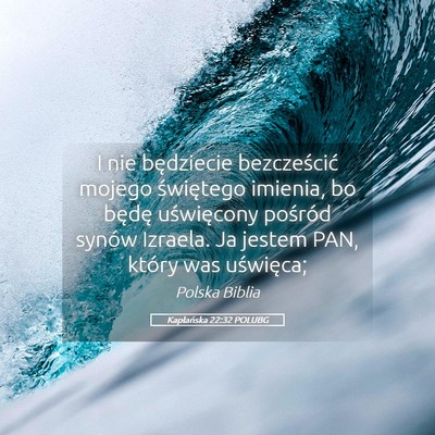 Picture 05 - Kapłańska 22:32 POLUBG - I nie będziecie bezcześcić mojego świętego - Bible Verse Picture