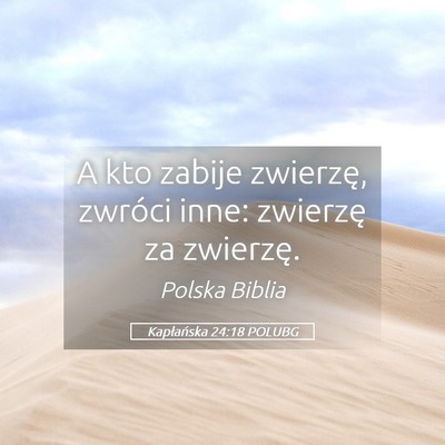 Picture 05 - Kapłańska 24:18 POLUBG - A kto zabije zwierzę, zwróci inne: zwierzę za - Bible Verse Picture