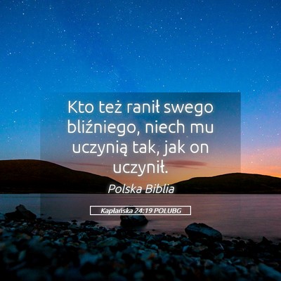 Picture 05 - Kapłańska 24:19 POLUBG - Kto też ranił swego bliźniego, niech mu - Bible Verse Picture