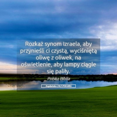 Picture 05 - Kapłańska 24:2 POLUBG - Rozkaż synom Izraela, aby przynieśli ci - Bible Verse Picture