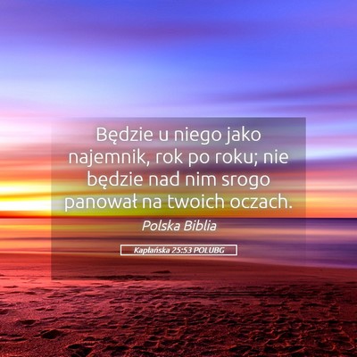 Picture 05 - Kapłańska 25:53 POLUBG - Będzie u niego jako najemnik, rok po roku; nie - Bible Verse Picture