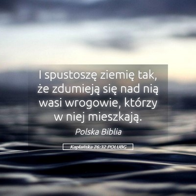 Picture 05 - Kapłańska 26:32 POLUBG - I spustoszę ziemię tak, że zdumieją się nad - Bible Verse Picture