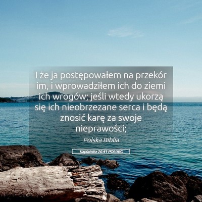 Picture 05 - Kapłańska 26:41 POLUBG - I że ja postępowałem na przekór im, i - Bible Verse Picture