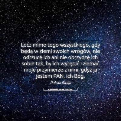 Picture 05 - Kapłańska 26:44 POLUBG - Lecz mimo tego wszystkiego, gdy będą w ziemi - Bible Verse Picture