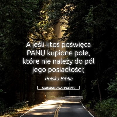 Picture 05 - Kapłańska 27:22 POLUBG - A jeśli ktoś poświęca PANU kupione pole, - Bible Verse Picture