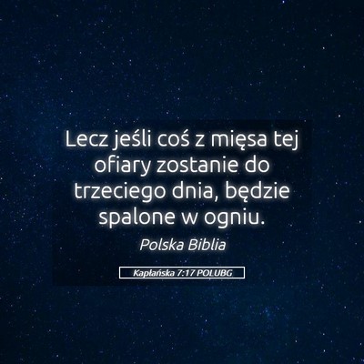 Picture 05 - Kapłańska 7:17 POLUBG - Lecz jeśli coś z mięsa tej ofiary zostanie do - Bible Verse Picture