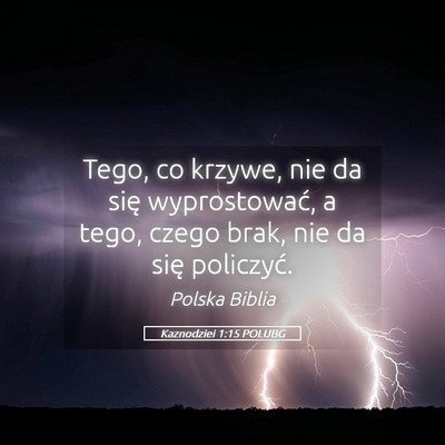 Picture 05 - Kaznodziei 1:15 POLUBG - Tego, co krzywe, nie da się wyprostować, a - Bible Verse Picture