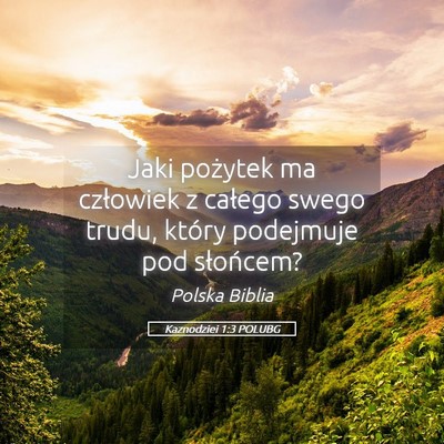 Picture 05 - Kaznodziei 1:3 POLUBG - Jaki pożytek ma człowiek z całego swego trudu, - Bible Verse Picture