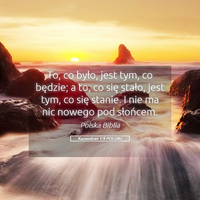Picture 05 - Kaznodziei 1:9 POLUBG - To, co było, jest tym, co będzie; a to, co się - Bible Verse Picture