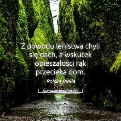 Picture 05 - Kaznodziei 10:18 POLUBG - Z powodu lenistwa chyli się dach, a wskutek - Bible Verse Picture