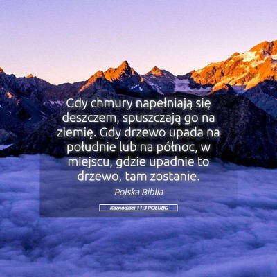 Picture 05 - Kaznodziei 11:3 POLUBG - Gdy chmury napełniają się deszczem, - Bible Verse Picture