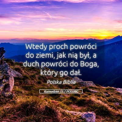 Picture 05 - Kaznodziei 12:7 POLUBG - Wtedy proch powróci do ziemi, jak nią był, a - Bible Verse Picture