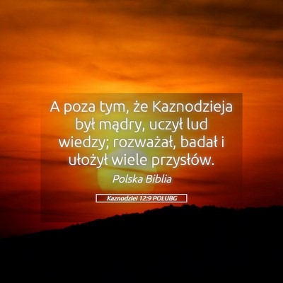 Picture 05 - Kaznodziei 12:9 POLUBG - A poza tym, że Kaznodzieja był mądry, uczył - Bible Verse Picture