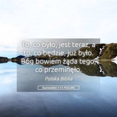 Picture 05 - Kaznodziei 3:15 POLUBG - To, co było, jest teraz, a to, co będzie, już - Bible Verse Picture
