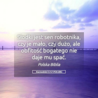 Picture 05 - Kaznodziei 5:12 POLUBG - Słodki jest sen robotnika, czy je mało, czy - Bible Verse Picture