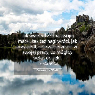 Picture 05 - Kaznodziei 5:15 POLUBG - Jak wyszedł z łona swojej matki, tak też nagi - Bible Verse Picture