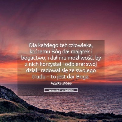 Picture 05 - Kaznodziei 5:19 POLUBG - Dla każdego też człowieka, któremu Bóg dał - Bible Verse Picture