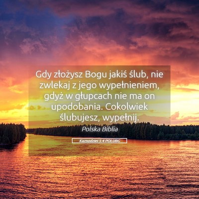 Picture 05 - Kaznodziei 5:4 POLUBG - Gdy złożysz Bogu jakiś ślub, nie zwlekaj z - Bible Verse Picture