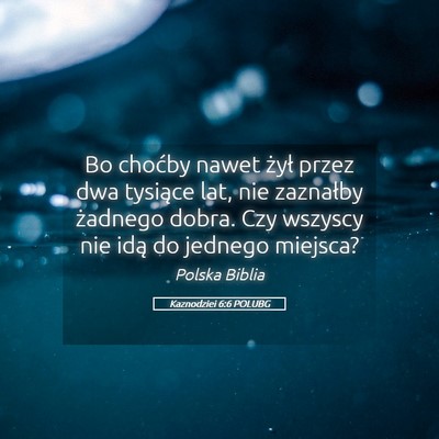 Picture 05 - Kaznodziei 6:6 POLUBG - Bo choćby nawet żył przez dwa tysiące lat, - Bible Verse Picture
