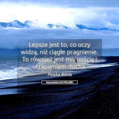 Picture 05 - Kaznodziei 6:9 POLUBG - Lepsze jest to, co oczy widzą, niż ciągłe - Bible Verse Picture
