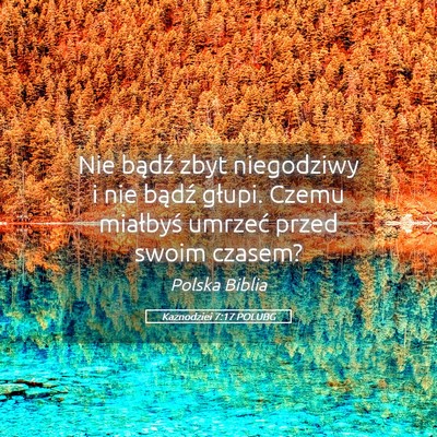 Picture 05 - Kaznodziei 7:17 POLUBG - Nie bądź zbyt niegodziwy i nie bądź głupi. - Bible Verse Picture