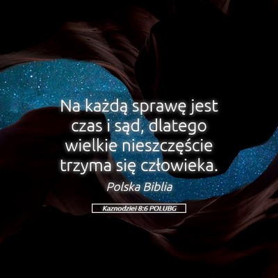 Picture 05 - Kaznodziei 8:6 POLUBG - Na każdą sprawę jest czas i sąd, dlatego - Bible Verse Picture