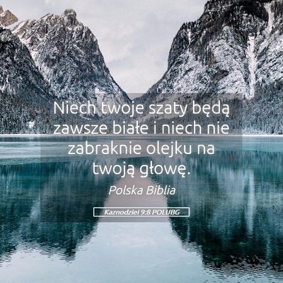 Picture 05 - Kaznodziei 9:8 POLUBG - Niech twoje szaty będą zawsze białe i niech - Bible Verse Picture