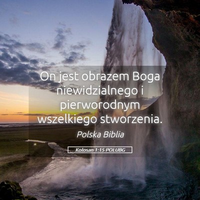 Picture 05 - Kolosan 1:15 POLUBG - On jest obrazem Boga niewidzialnego i - Bible Verse Picture