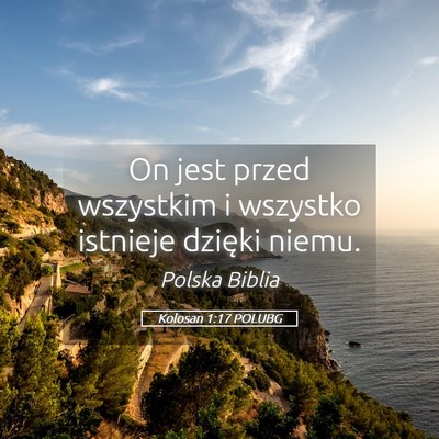 Picture 05 - Kolosan 1:17 POLUBG - On jest przed wszystkim i wszystko istnieje - Bible Verse Picture