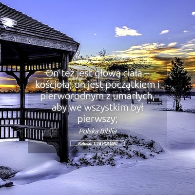 Picture 05 - Kolosan 1:18 POLUBG - On też jest głową ciała – kościoła; on - Bible Verse Picture