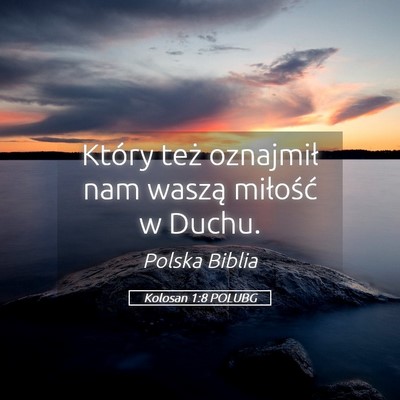 Picture 05 - Kolosan 1:8 POLUBG - Który też oznajmił nam waszą miłość w - Bible Verse Picture