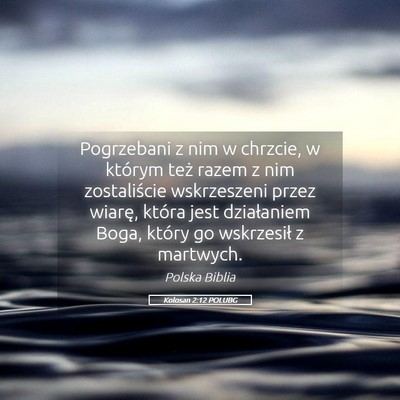 Picture 05 - Kolosan 2:12 POLUBG - Pogrzebani z nim w chrzcie, w którym też razem - Bible Verse Picture